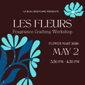 Les Fleurs Fragrance Crafting Workshop at Flower Mart - May 2 at 3:30 pm